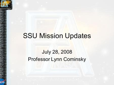 SSU Mission Updates July 28, 2008 Professor Lynn Cominsky.
