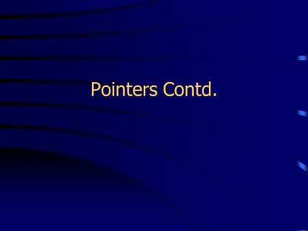 Pointers Contd.. Causing a Memory Leak int *ptr = new int; *ptr = 8; int *ptr2 = new int; *ptr2 = -5; ptr = ptr2; ptr 8 ptr2 -5 ptr 8 ptr2 -5.