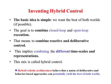 Inventing Hybrid Control The basic idea is simple: we want the best of both worlds (if possible). The goal is to combine closed-loop and open-loop execution.
