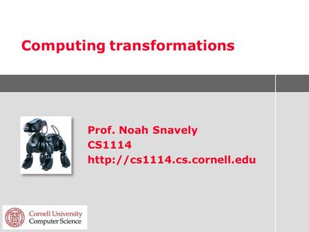 Computing transformations Prof. Noah Snavely CS1114