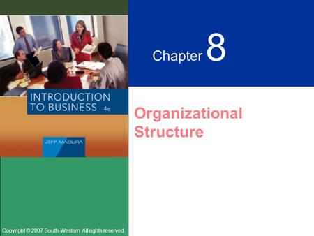 Copyright © 2007 South-Western. All rights reserved. Chapter 8 Organizational Structure.