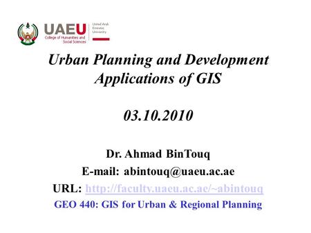 Urban Planning and Development Applications of GIS 03.10.2010 Dr. Ahmad BinTouq   URL: