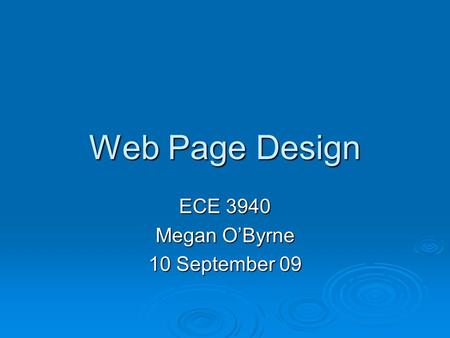 Web Page Design ECE 3940 Megan O’Byrne 10 September 09.