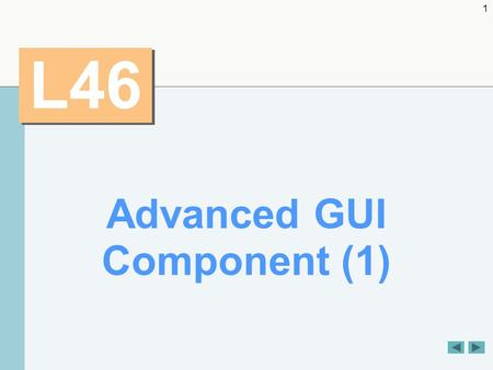 1 L46 Advanced GUI Component (1). 2 OBJECTIVES  To create and manipulate sliders, and menus,