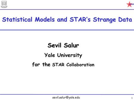 1 Statistical Models and STAR’s Strange Data Sevil Salur Yale University for the STAR Collaboration.