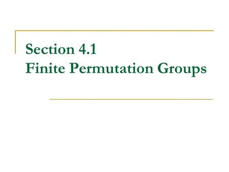 Section 4.1 Finite Permutation Groups Permutation of a Set Let A be the set { 1, 2, …, n }. A permutation on A is a function f : A  A that is both one-to-one.
