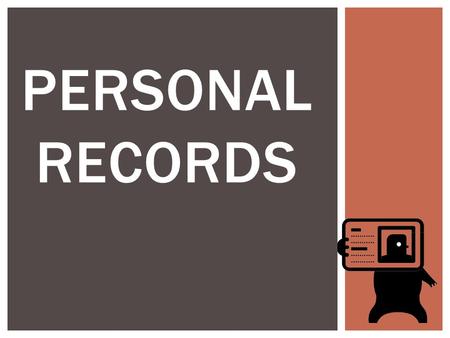 PERSONAL RECORDS.  What is Personal Identification?  Do you have any forms of Personal Identification? Is so, What?  When would you need Personal Identification?