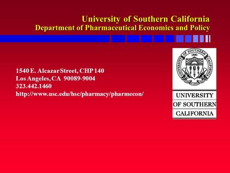 University of Southern California Department of Pharmaceutical Economics and Policy 1540 E. Alcazar Street, CHP 140 Los Angeles, CA 90089-9004 323.442.1460.