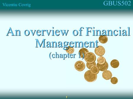 GBUS502 Vicentiu Covrig 1 An overview of Financial Management An overview of Financial Management (chapter 1)