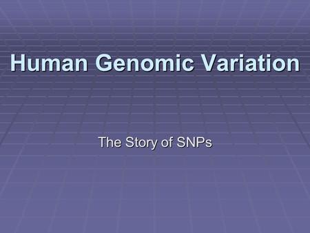 Human Genomic Variation The Story of SNPs. Single Nucleotide Polymorphisms (SNPs)  In addition to variation in microsatellites (VNTRs), genetic variation.