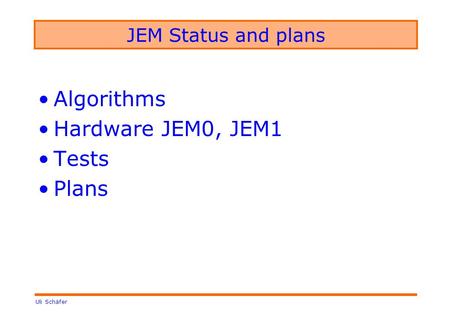 Uli Schäfer JEM Status and plans Algorithms Hardware JEM0, JEM1 Tests Plans.