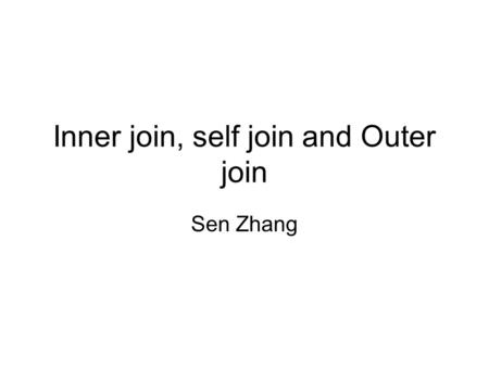Inner join, self join and Outer join Sen Zhang. Joining data together is one of the most significant strengths of a relational database. A join is a query.