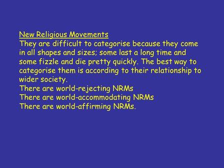 New Religious Movements They are difficult to categorise because they come in all shapes and sizes; some last a long time and some fizzle and die pretty.