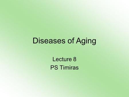 Diseases of Aging Lecture 8 PS Timiras. Recent approaches challenge the inevitability of functionpathology by grouping the aging processes into three.