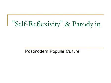 “Self-Reflexivity” & Parody in
