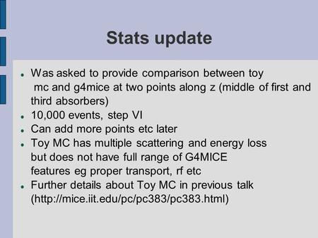 Stats update Was asked to provide comparison between toy mc and g4mice at two points along z (middle of first and third absorbers) 10,000 events, step.