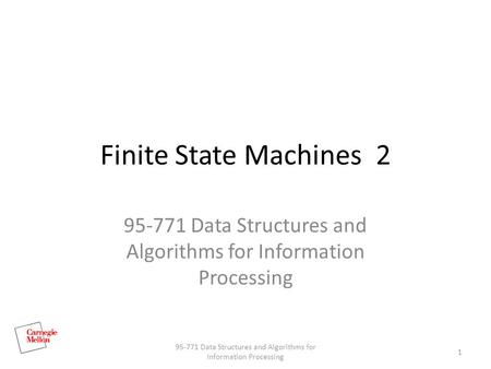 Finite State Machines 2 95-771 Data Structures and Algorithms for Information Processing 1.