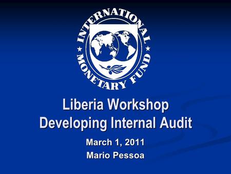 Liberia Workshop Developing Internal Audit March 1, 2011 Mario Pessoa.