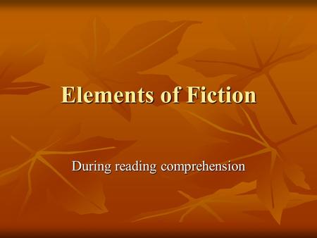 Elements of Fiction During reading comprehension.