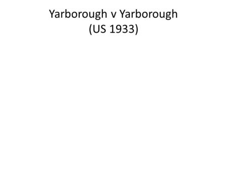 Yarborough v Yarborough (US 1933). Durfee v Duke (US 1963)