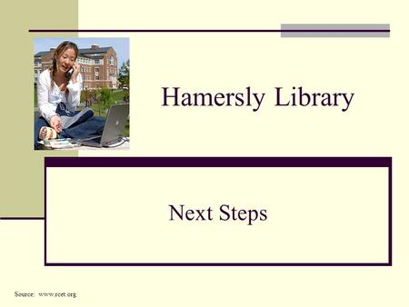 Hamersly Library Next Steps Source: www.rcet.org.