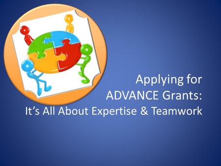 Applying for ADVANCE Grants: It’s All About Expertise & Teamwork.