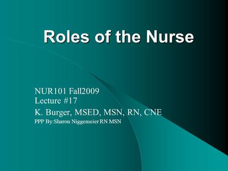 Roles of the Nurse NUR101 Fall2009 Lecture #17