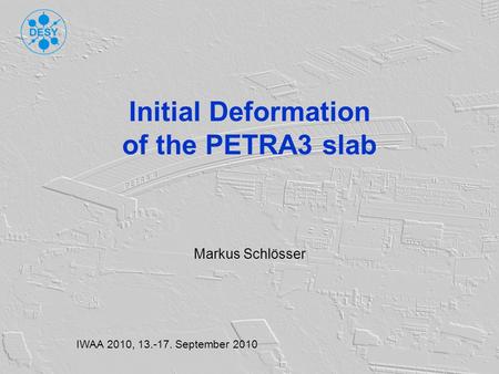 Initial deformation of the PETRA3 slab IWAA2010, Markus Schlösser introduction temperature analytical models measure- ments result Initial Deformation.