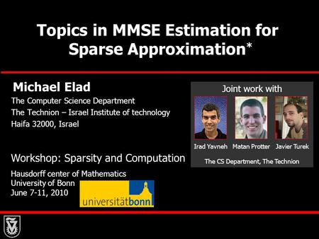 Topics in MMSE Estimation for Sparse Approximation Michael Elad The Computer Science Department The Technion – Israel Institute of technology Haifa 32000,