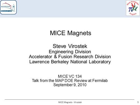 MICE Magnets - Virostek 11 MICE Magnets Steve Virostek Engineering Division Accelerator & Fusion Research Division Lawrence Berkeley National Laboratory.