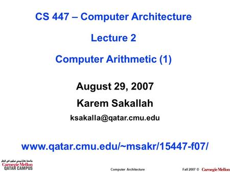 Computer ArchitectureFall 2007 © August 29, 2007 Karem Sakallah  CS 447 – Computer Architecture.