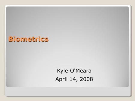 Biometrics Kyle O'Meara April 14, 2008. Contents Introduction Specific Types of Biometrics Examples Personal Experience Questions.