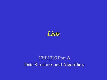 Lists CSE1303 Part A Data Structures and Algorithms.
