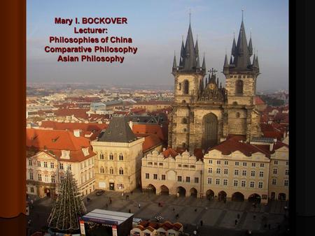 Mary I. BOCKOVER Lecturer: Philosophies of China Comparative Philosophy Asian Philosophy.