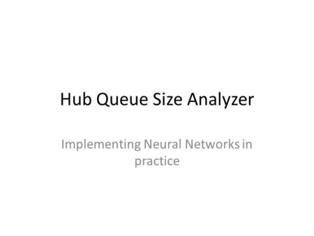 Hub Queue Size Analyzer Implementing Neural Networks in practice.