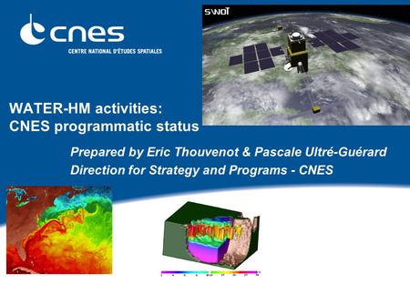 WATER-HM activities: CNES programmatic status Prepared by Eric Thouvenot & Pascale Ultré-Guérard Direction for Strategy and Programs - CNES.