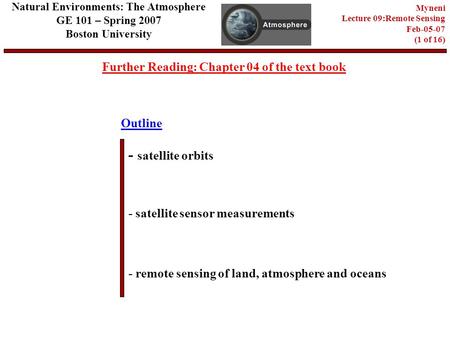 Outline Further Reading: Chapter 04 of the text book - satellite orbits - satellite sensor measurements - remote sensing of land, atmosphere and oceans.