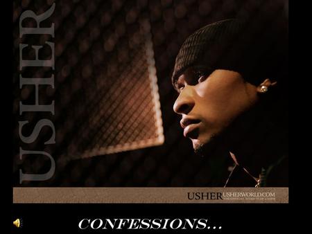 Confessions…. Usher Raymond UUsher Raymond IV born on October 14,1978 in Chattanooga, Tennesse. AAmerican singer and actor. HHe has been popular.
