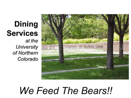 Dining Services at the University of Northern Colorado We Feed The Bears!!