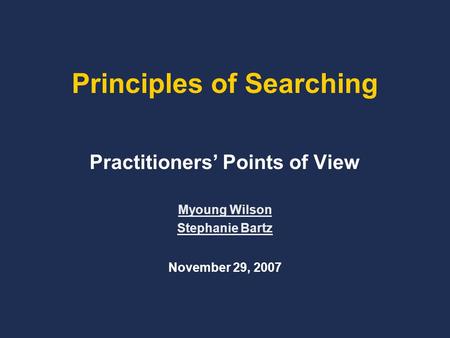 Principles of Searching Practitioners’ Points of View Myoung Wilson Stephanie Bartz November 29, 2007.