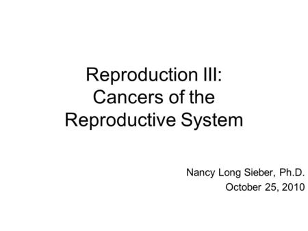 Reproduction III: Cancers of the Reproductive System