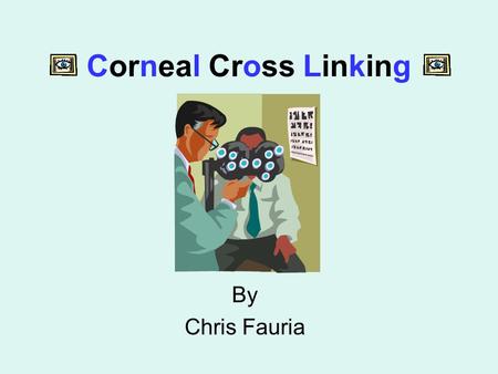 Corneal Cross Linking By Chris Fauria. 2 Keratoconus Affects 1 in 1,000 people Symptoms: blurry vision, double vision, trouble seeing at night, headaches.