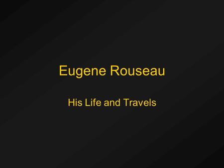 Eugene Rouseau His Life and Travels. One of the Best Rousseau is one of the top three saxophone teachers and performers in the United States The others.