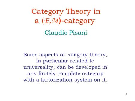 1 Category Theory in a ( E,M ) -category Some aspects of category theory, in particular related to universality, can be developed in any finitely complete.