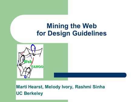 Mining the Web for Design Guidelines Marti Hearst, Melody Ivory, Rashmi Sinha UC Berkeley.