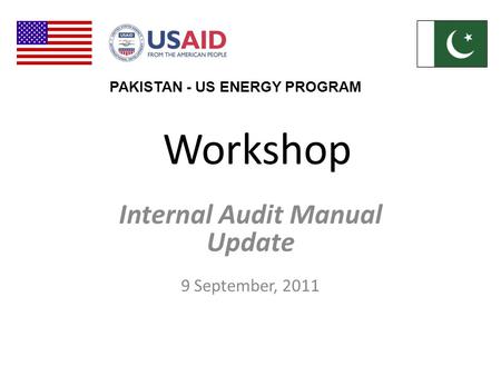 Workshop Internal Audit Manual Update 9 September, 2011 PAKISTAN - US ENERGY PROGRAM.