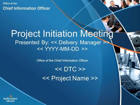Project Initiation Meeting Presented By: > > Office of the Chief Information Officer >