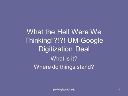 What the Hell Were We Thinking!?!?! UM-Google Digitization Deal What is it? Where do things stand?