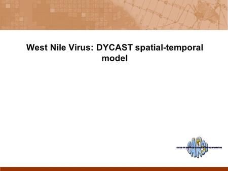 West Nile Virus: DYCAST spatial-temporal model. Why spatial is special Modifiable area unit problem (MAUP) –Results of statistical analysis are sensitive.