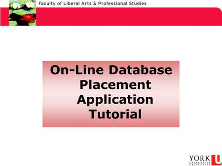 On-Line Database Placement Application Tutorial. How to Change Your Information On York’s System.